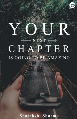 Shatakshi Sharma, SHATAKSHI SHARMA - Your Next Chapter Is Going to be Amazing, Häftad