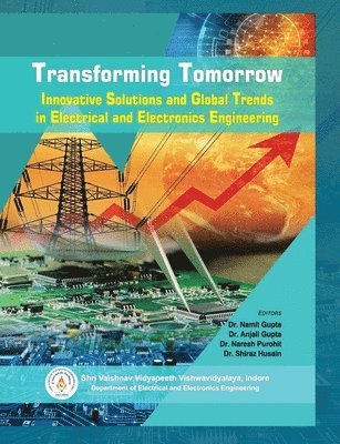 Namit Gupta, Anjali Gupta, Naresh Purohit - Transforming Tomorrow: Innovative Solutions and Global Trends in Electrical and Electronics Engineering, Häftad