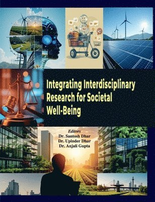 Santosh Dhar, Upinder Dhar, Anjali Gupta - Integrating Interdisciplinary Research for Societal Well-Being, Häftad