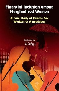 bokomslag Financial Inclusion among Marginalized Women: A Case Study of Female Sex Workers at Ahmedabad