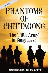 bokomslag Phantoms of Chittagong: The "Fifth Army" in Bangladesh