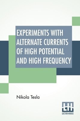 Experiments With Alternate Currents Of High Potential And High Frequency 1