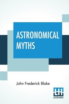 John Frederick Blake - Astronomical Myths, Häftad
