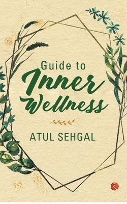 Atul Sehgal - Guide to Inner Wellness, Häftad