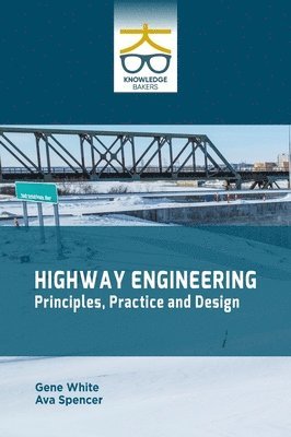 Gene White, Ava Spencer - Highway Engineering: Principles Practice and Design, Inbunden