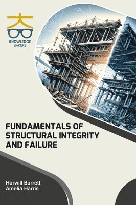 Harwill Barrett, Amelia Harris - Fundamentals of Structural Integrity and Failure (Int), Inbunden