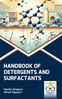 Hastie Gregory, Alirah Nguyen - Handbook of Detergents and Surfactants (Int), Inbunden