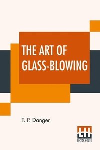 bokomslag The Art Of Glass-Blowing