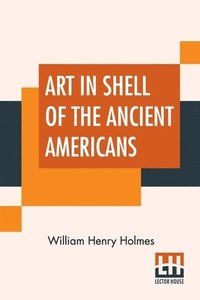 bokomslag Art In Shell Of The Ancient Americans
