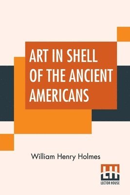 bokomslag Art In Shell Of The Ancient Americans