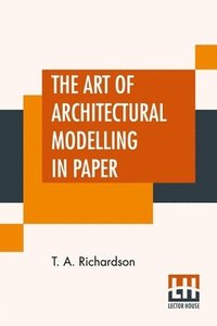 bokomslag The Art Of Architectural Modelling In Paper