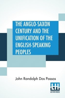 bokomslag Anglo-Saxon Century And The Unification Of The English-Speaking Peoples