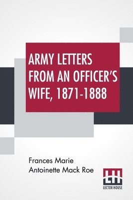 Army Letters From An Officer's Wife, 1871-1888 1