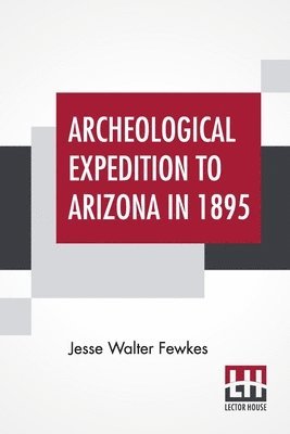 Archeological Expedition To Arizona In 1895 1