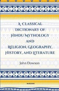 bokomslag Classical Dictionary of Hindu Mythology and Religion, Geography History, and Literature