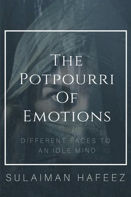 bokomslag The Potpourri of Emotions-Different Faces to an Idle Mind