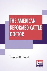 bokomslag The American Reformed Cattle Doctor