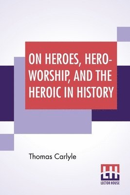 On Heroes, Hero-Worship, And The Heroic In History 1