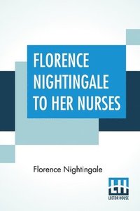 bokomslag Florence Nightingale To Her Nurses
