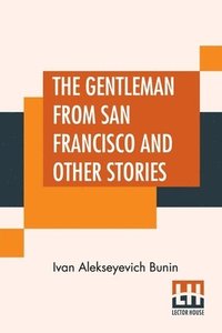 bokomslag The Gentleman From San Francisco And Other Stories