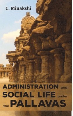 Administration and Social Life Under the Pallavas 1