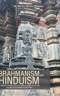 bokomslag BRAHMANISM and HINDUISM Or Religious thought and Life in India, as based on the Veda and other Sacred Books of the Hind?s