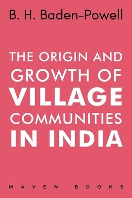The Origin and Growth of VILLAGE COMMUNITIES IN INDIA 1