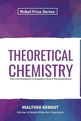 Walther Nernst - Theoretical Chemistry From the Standpoint of Avogadro's Rule & Thermodynamics, Häftad