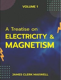bokomslag A Treatise on Electricity & Magnetism VOLUME 1