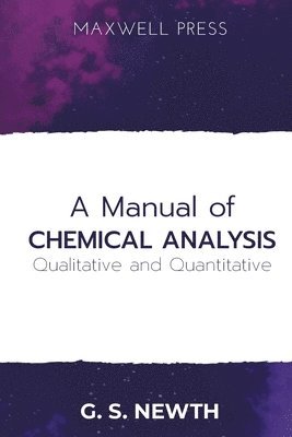 bokomslag A Manual of Chemical Analysis (Qualitative and Quantitative)