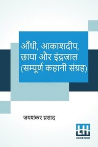 bokomslag Aandhi, Aakashdeep, Chaaya Aur Indrajaal (Sampoorna Kahani Sangraha)
