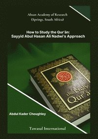 bokomslag How to Study the Quran, Sayyid Abul Ali Hasan Nadwi's Approach