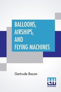 bokomslag Balloons, Airships, And Flying Machines