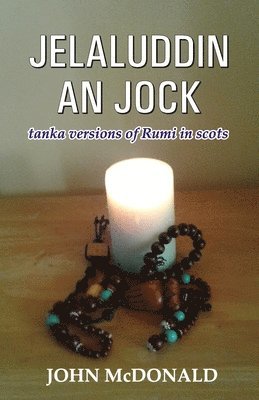 John McDonald - Jelaluddin an Jock: tanka versions of Rumi in scots, Häftad