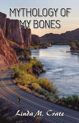 Linda M. Crate - Mythology of My Bones, Häftad