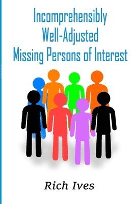 Rich Ives - Incomprehensibly Well-Adjusted Missing Persons of Interest, Häftad