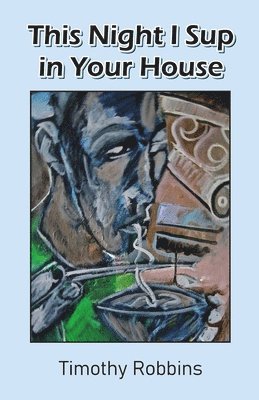 Timothy Robbins - This Night I Sup in Your House, Häftad