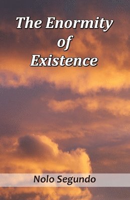 The Enormity of Existence 1