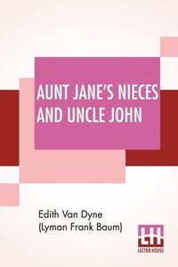 bokomslag Aunt Jane's Nieces And Uncle John