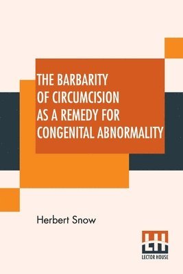 bokomslag The Barbarity Of Circumcision As A Remedy For Congenital Abnormality