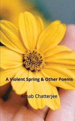 Arnab Chatterjee - Violent Spring & Other Poems, Häftad