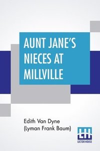 bokomslag Aunt Jane's Nieces At Millville