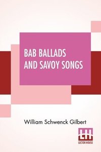 bokomslag Bab Ballads And Savoy Songs