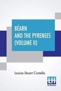 bokomslag Béarn And The Pyrenees (Volume II)