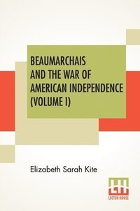bokomslag Beaumarchais And The War Of American Independence (Volume I)