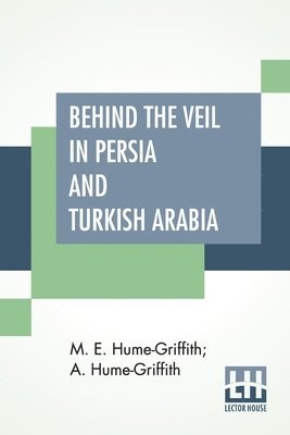 bokomslag Behind The Veil In Persia And Turkish Arabia