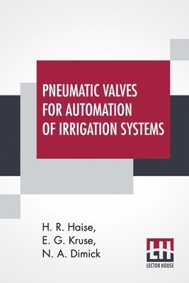 H R Haise, E G Kruse, N A Dimick, H. R. Haise, E. G. Kruse, N. A. Dimick - Pneumatic Valves For Automation Of Irrigation Systems, Häftad