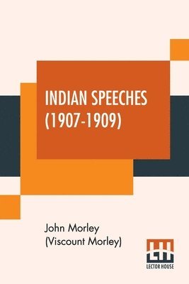 John Morley (Viscount Morley) - Indian Speeches (1907-1909), Häftad