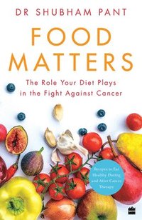 bokomslag Food Matters: The Role Your Diet Plays in the Fight Against Cancer
