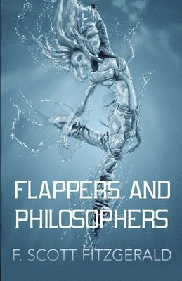 F Scott Fitzgerald, F. Scott Fitzgerald, F. SCOTT FITZGERALD - Flappers and Philosophers, Häftad